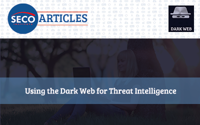 Using the Dark Web for Threat Intelligence